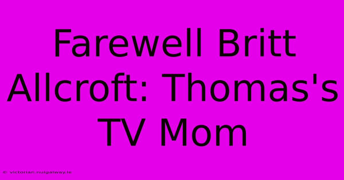 Farewell Britt Allcroft: Thomas's TV Mom