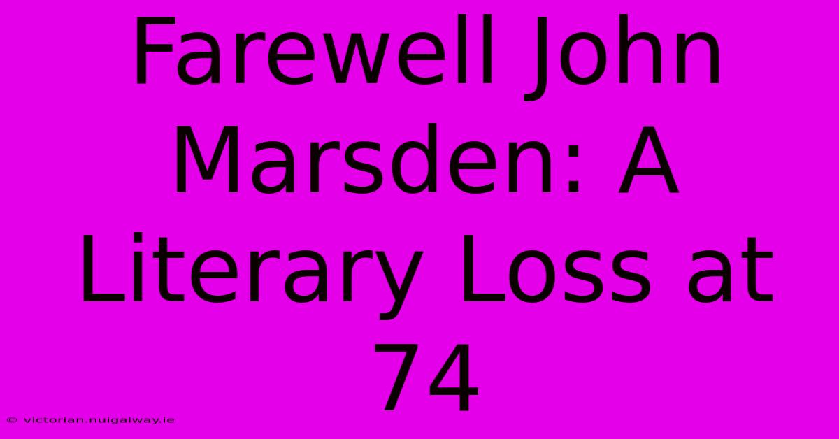 Farewell John Marsden: A Literary Loss At 74