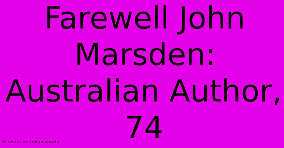 Farewell John Marsden: Australian Author, 74