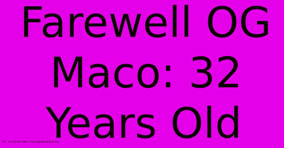 Farewell OG Maco: 32 Years Old