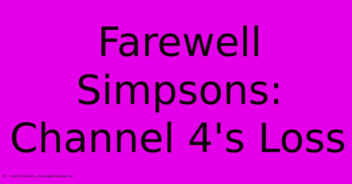 Farewell Simpsons: Channel 4's Loss