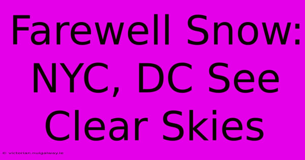 Farewell Snow: NYC, DC See Clear Skies