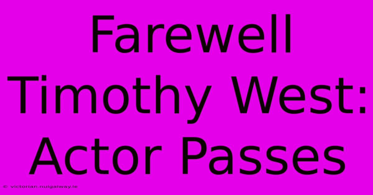 Farewell Timothy West: Actor Passes 