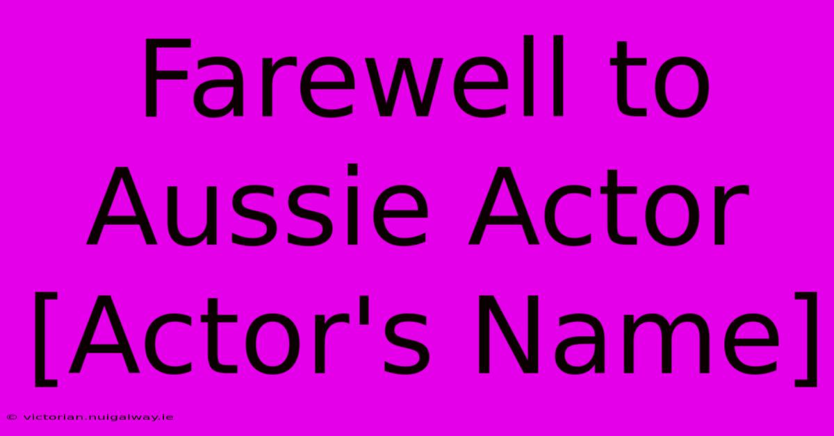 Farewell To Aussie Actor [Actor's Name]