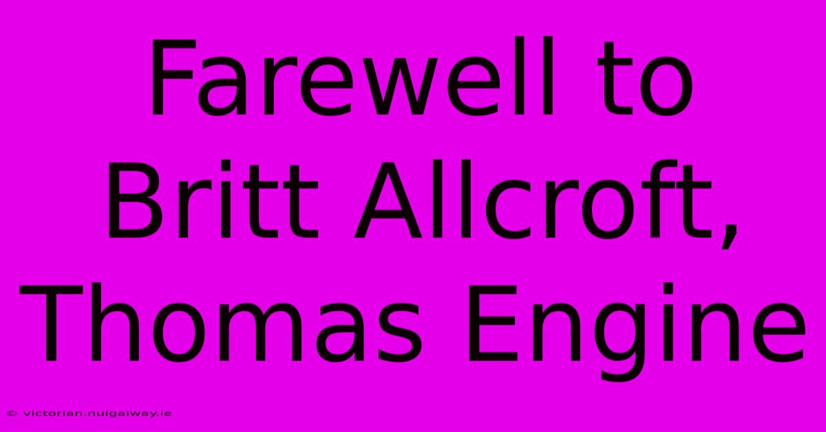 Farewell To Britt Allcroft, Thomas Engine