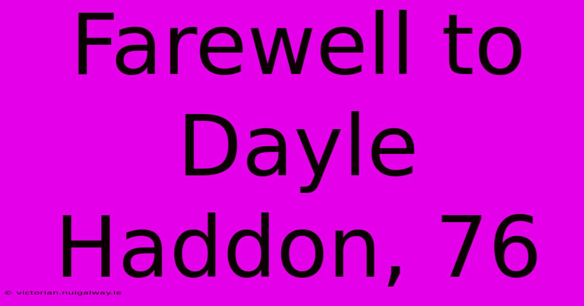 Farewell To Dayle Haddon, 76