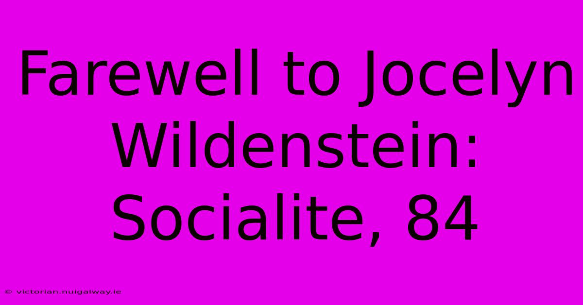 Farewell To Jocelyn Wildenstein: Socialite, 84