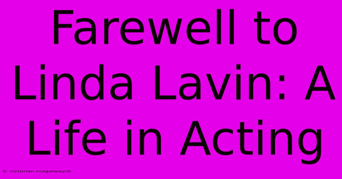 Farewell To Linda Lavin: A Life In Acting