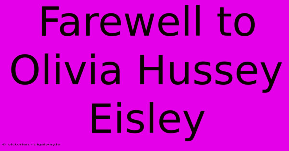 Farewell To Olivia Hussey Eisley