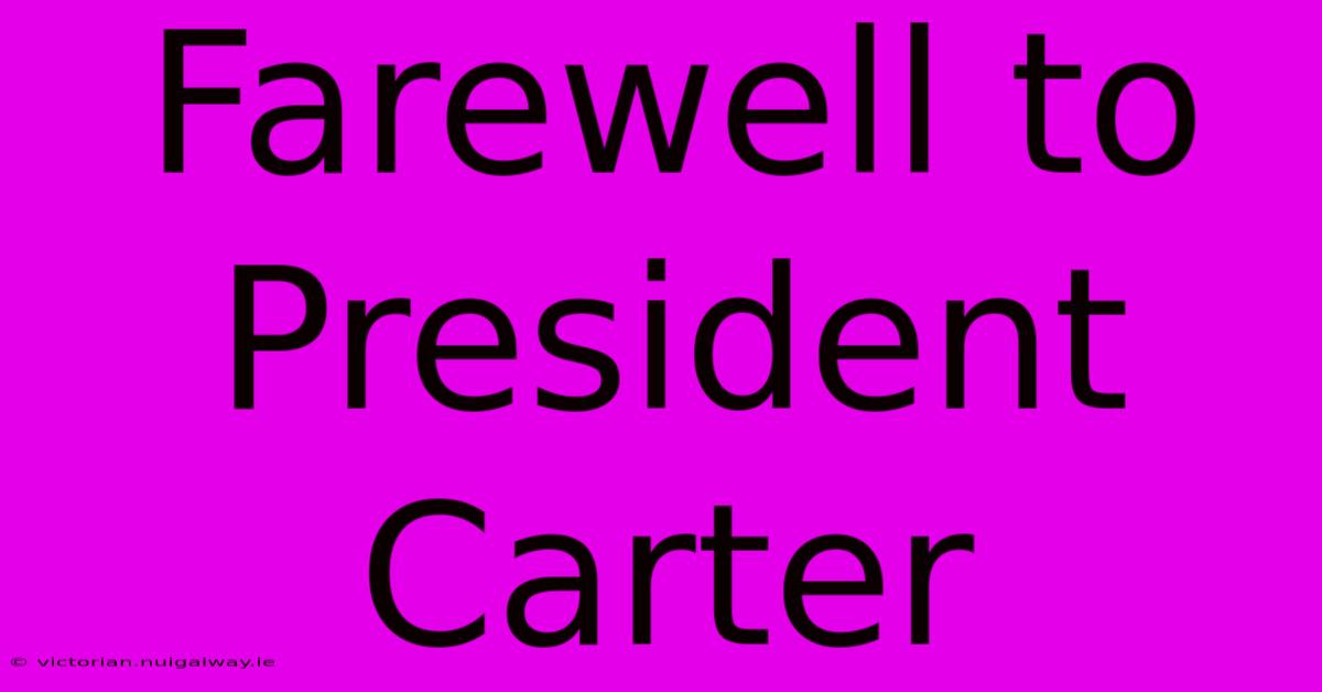 Farewell To President Carter