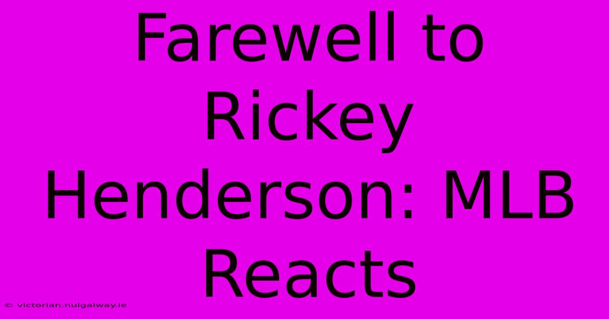 Farewell To Rickey Henderson: MLB Reacts