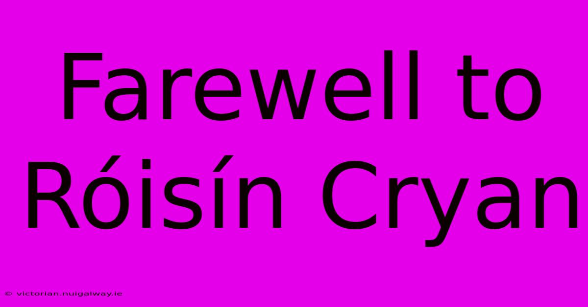 Farewell To Róisín Cryan