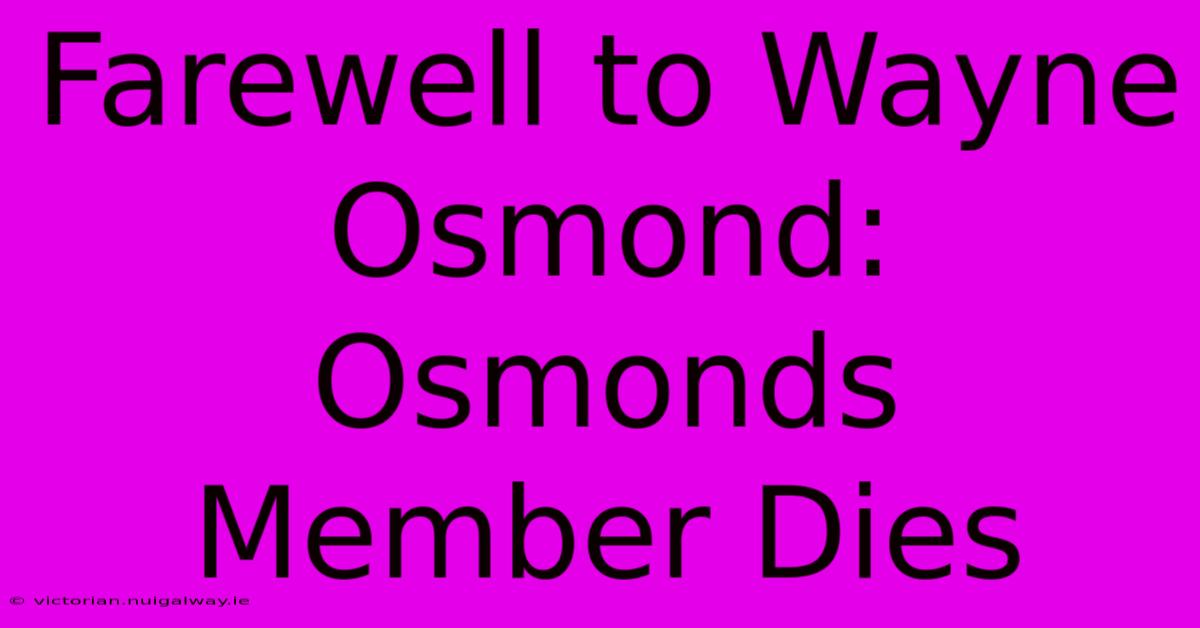 Farewell To Wayne Osmond: Osmonds Member Dies