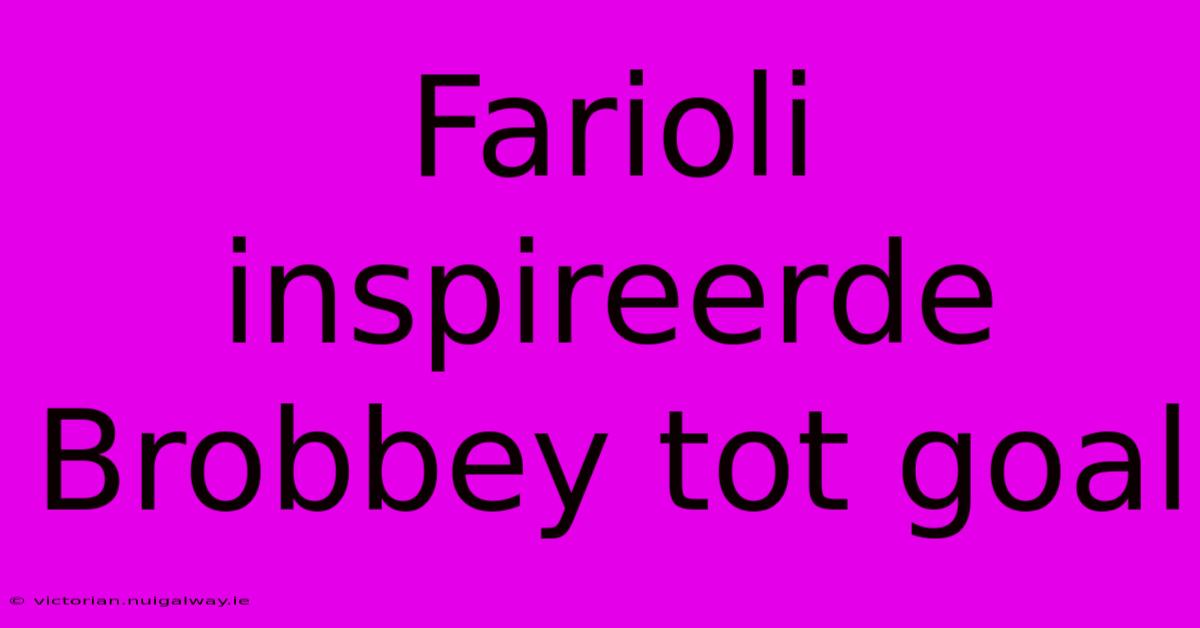 Farioli Inspireerde Brobbey Tot Goal 