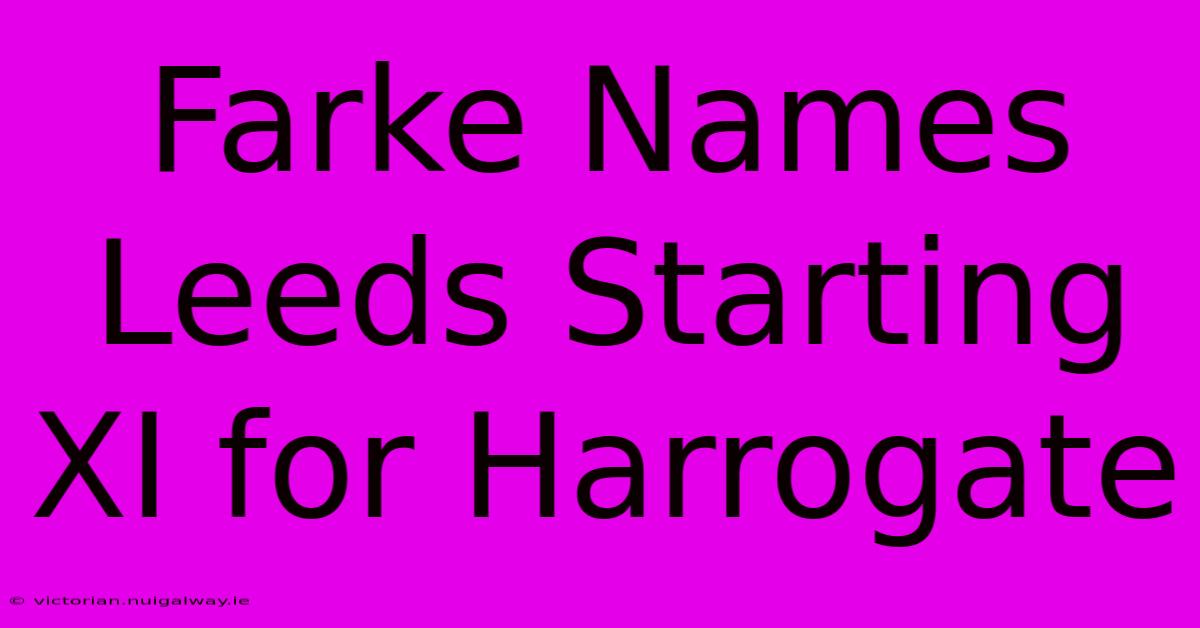 Farke Names Leeds Starting XI For Harrogate