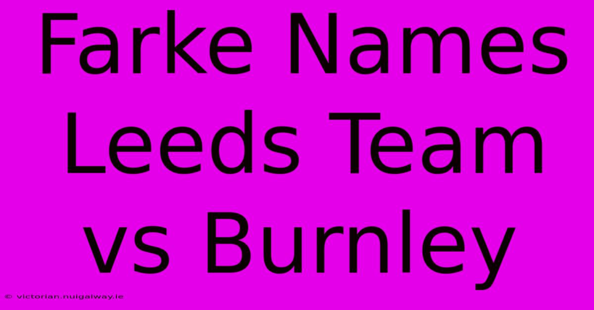 Farke Names Leeds Team Vs Burnley