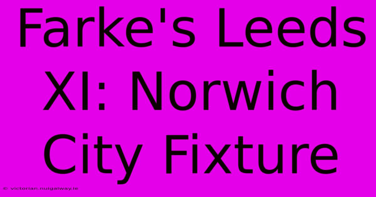 Farke's Leeds XI: Norwich City Fixture