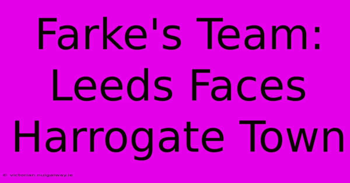 Farke's Team: Leeds Faces Harrogate Town