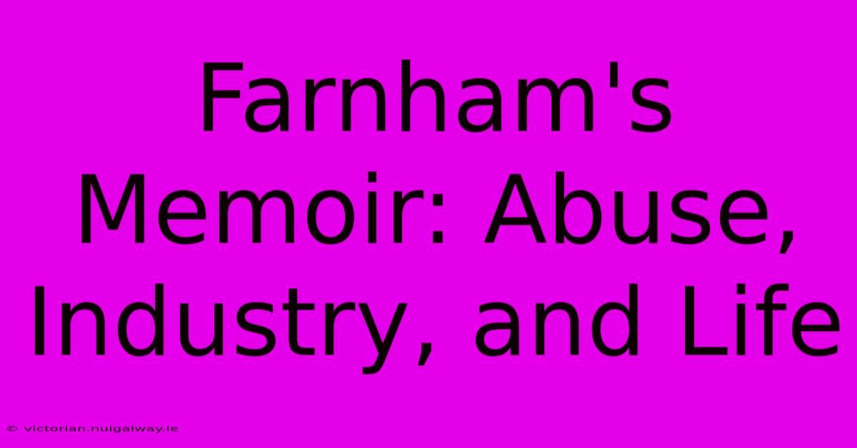 Farnham's Memoir: Abuse, Industry, And Life