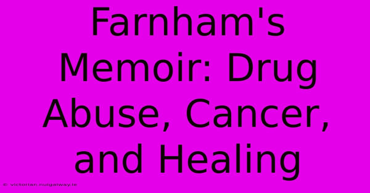 Farnham's Memoir: Drug Abuse, Cancer, And Healing 