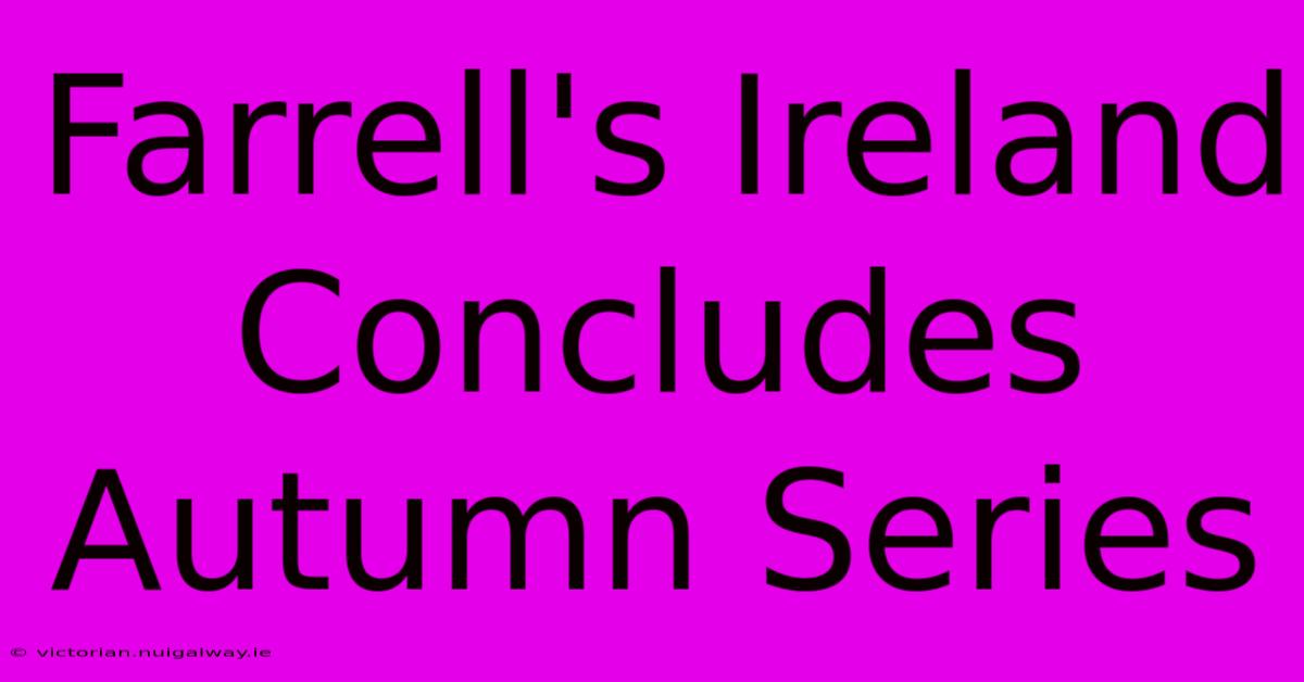 Farrell's Ireland Concludes Autumn Series