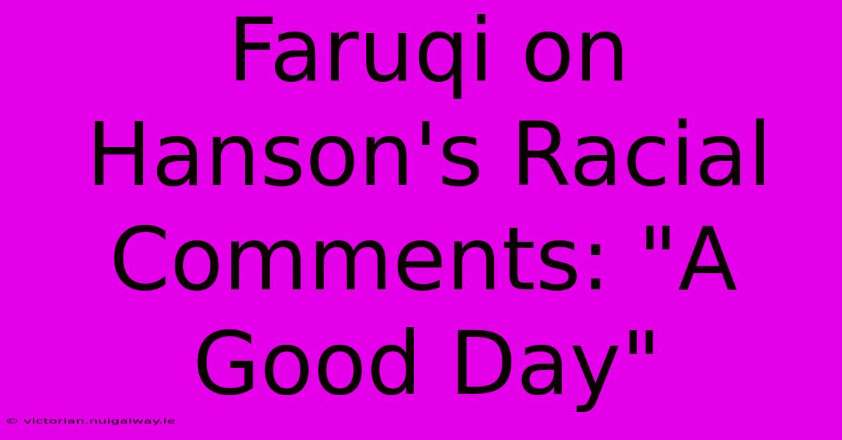 Faruqi On Hanson's Racial Comments: 