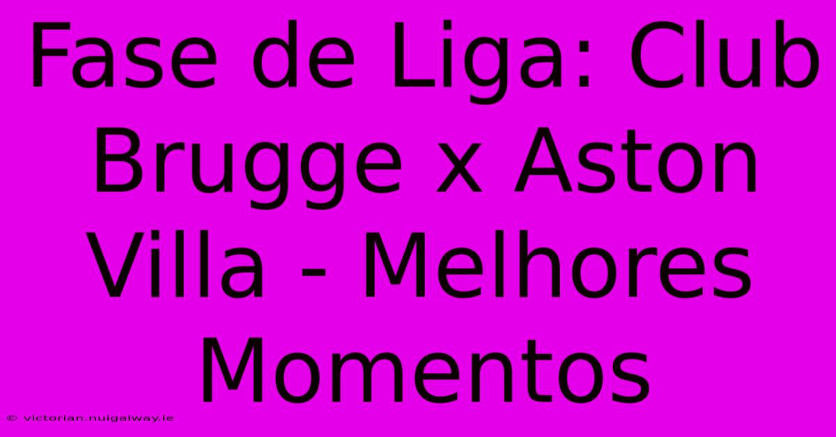 Fase De Liga: Club Brugge X Aston Villa - Melhores Momentos