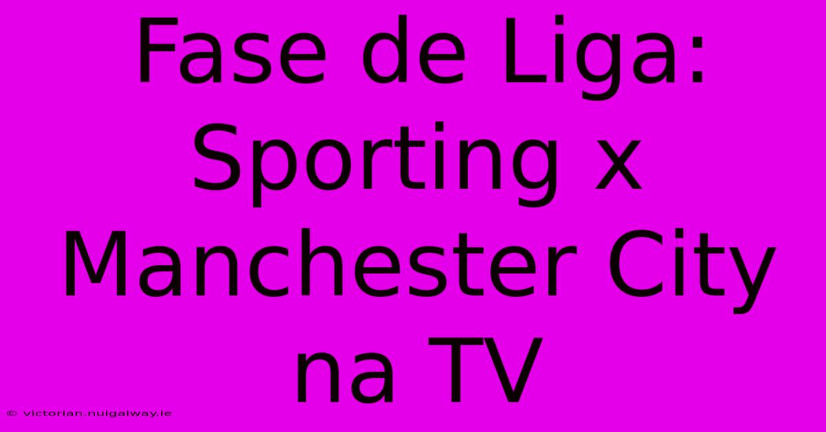 Fase De Liga: Sporting X Manchester City Na TV