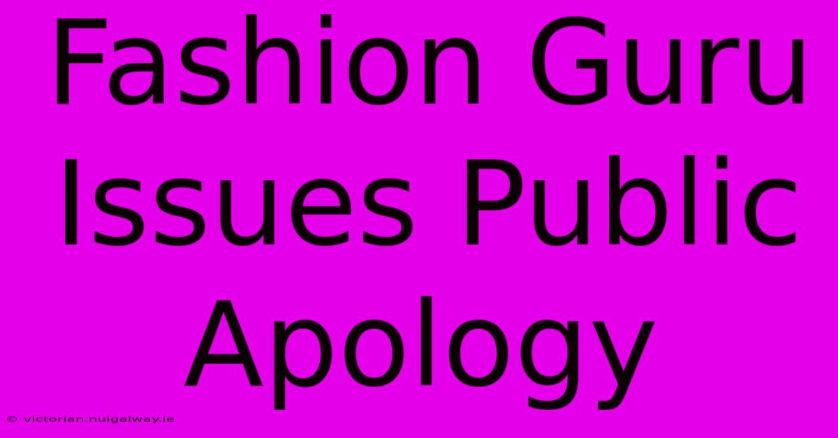 Fashion Guru Issues Public Apology