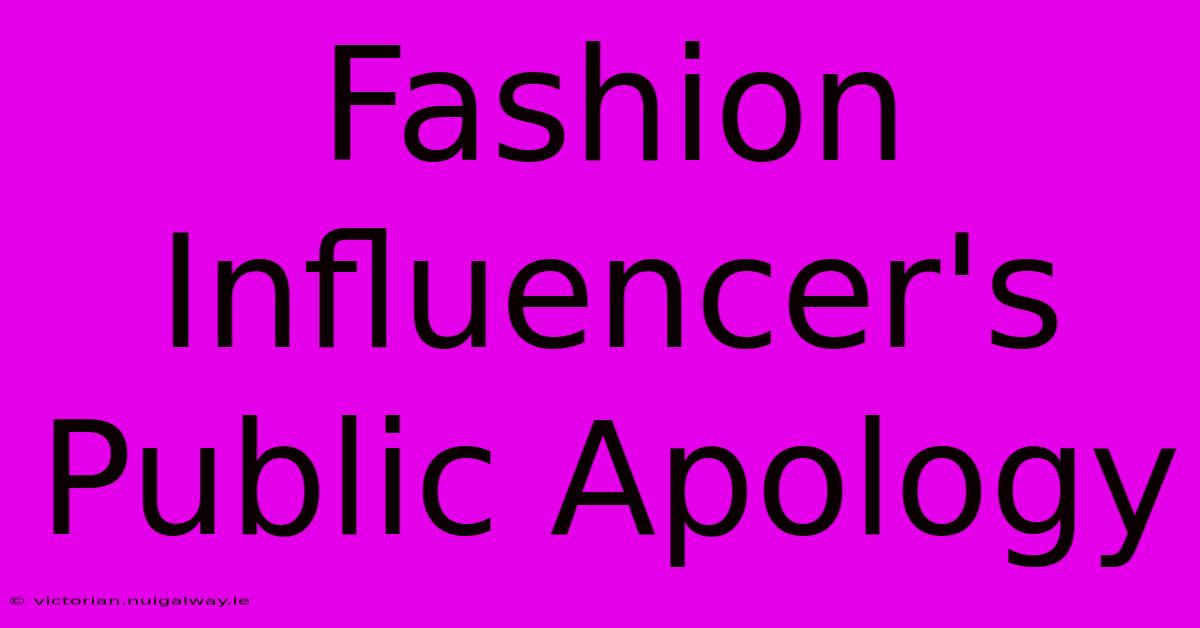 Fashion Influencer's Public Apology