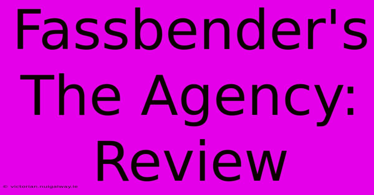 Fassbender's The Agency: Review