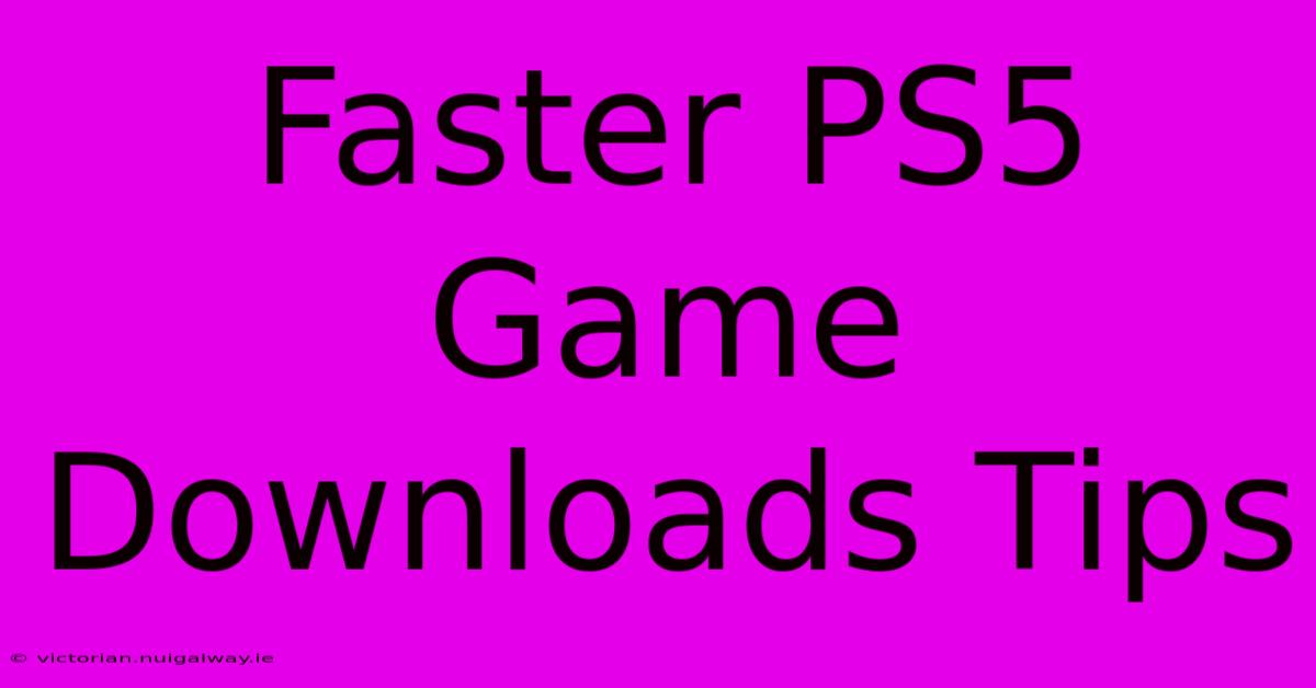 Faster PS5 Game Downloads Tips