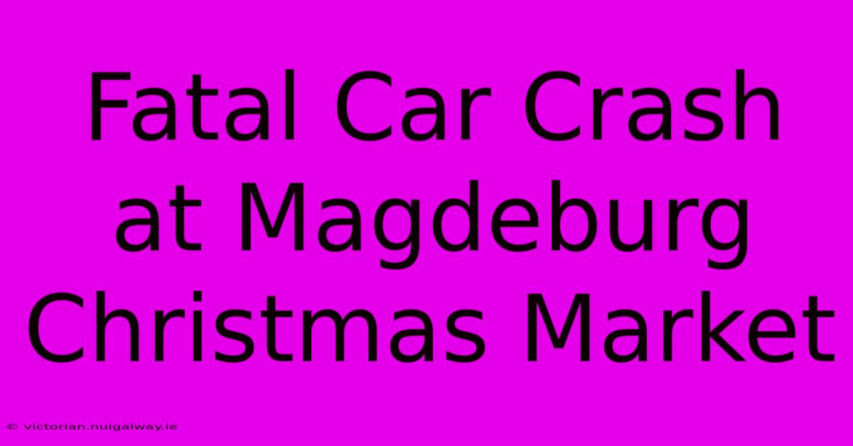 Fatal Car Crash At Magdeburg Christmas Market