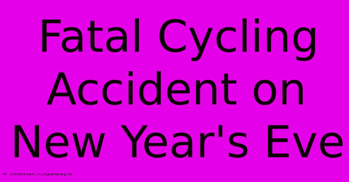 Fatal Cycling Accident On New Year's Eve