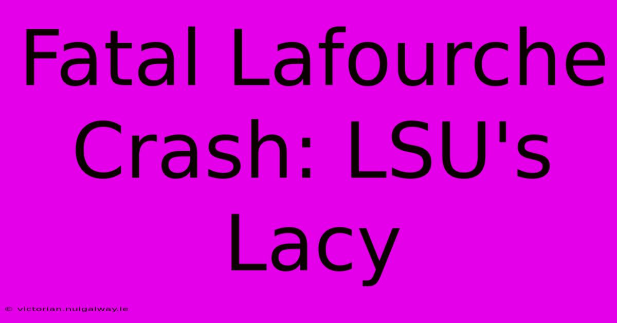 Fatal Lafourche Crash: LSU's Lacy