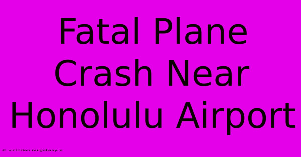 Fatal Plane Crash Near Honolulu Airport