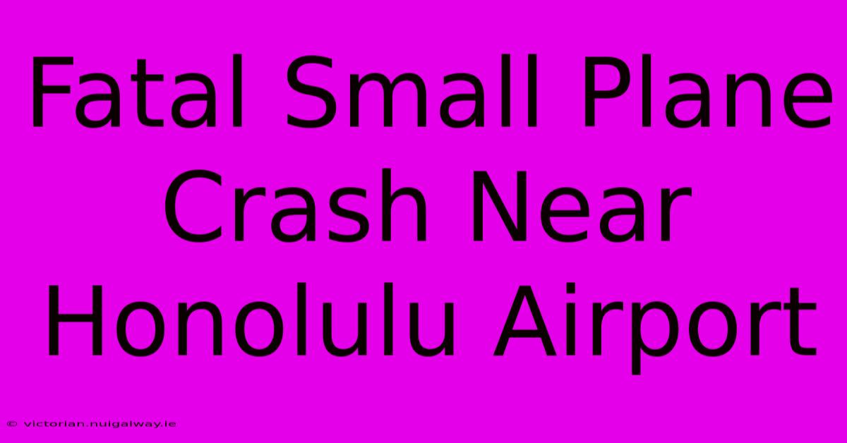 Fatal Small Plane Crash Near Honolulu Airport