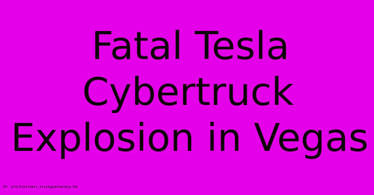 Fatal Tesla Cybertruck Explosion In Vegas