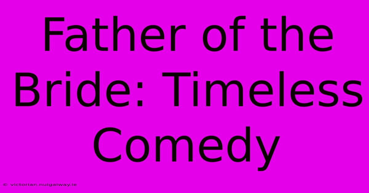 Father Of The Bride: Timeless Comedy