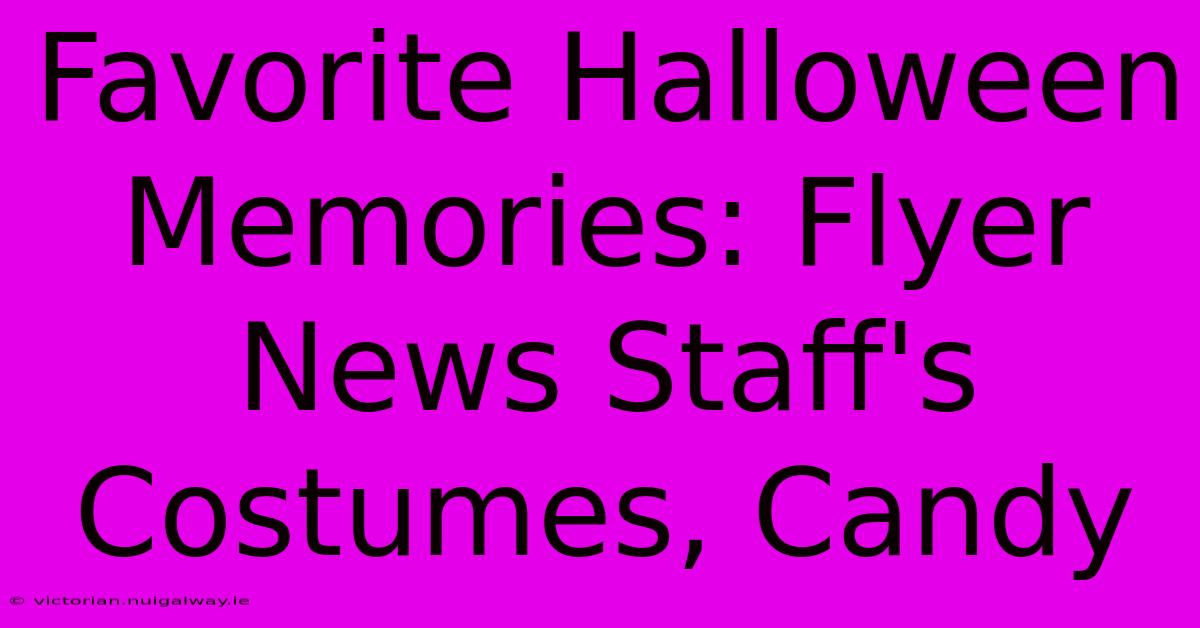 Favorite Halloween Memories: Flyer News Staff's Costumes, Candy 