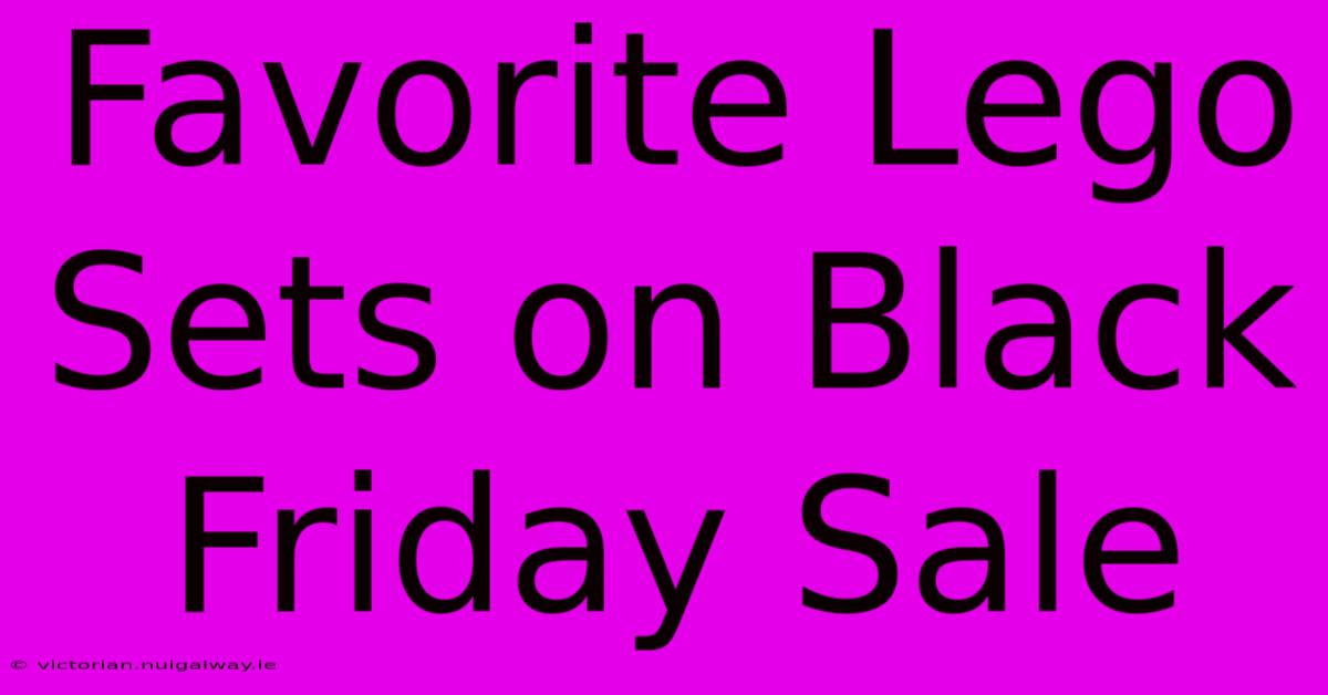 Favorite Lego Sets On Black Friday Sale