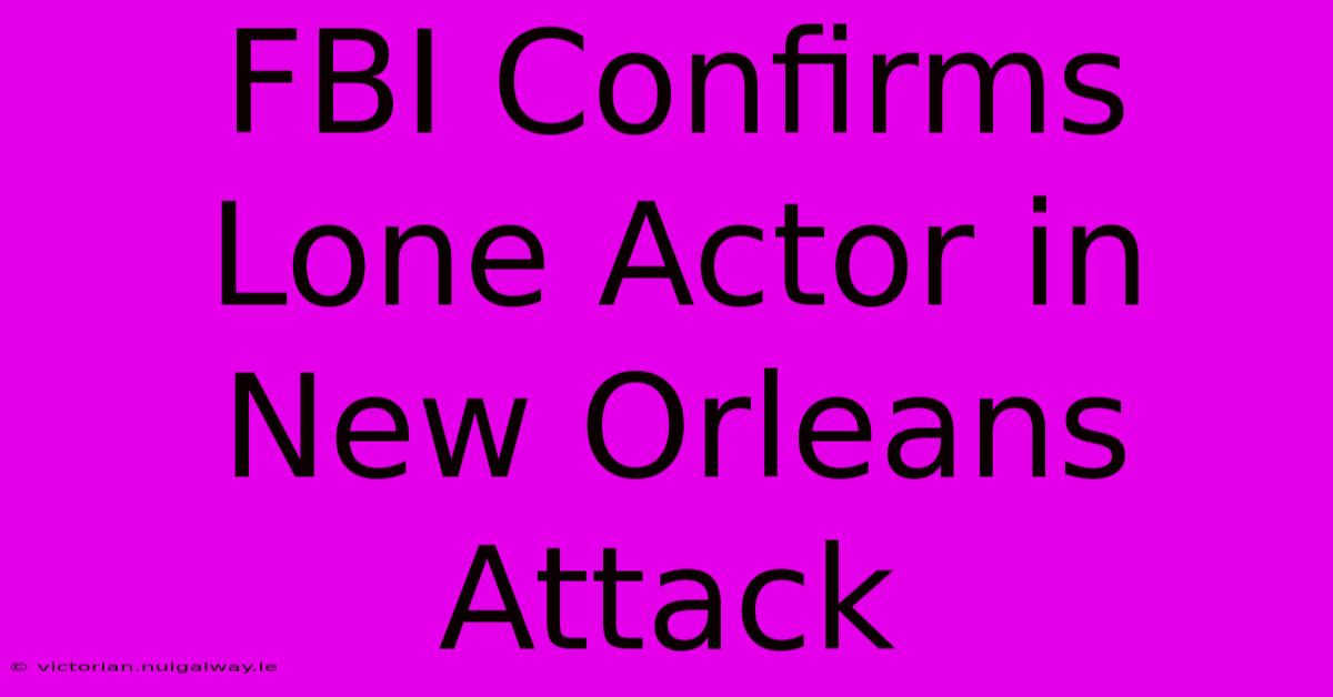 FBI Confirms Lone Actor In New Orleans Attack