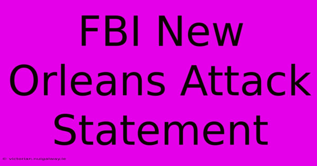 FBI New Orleans Attack Statement