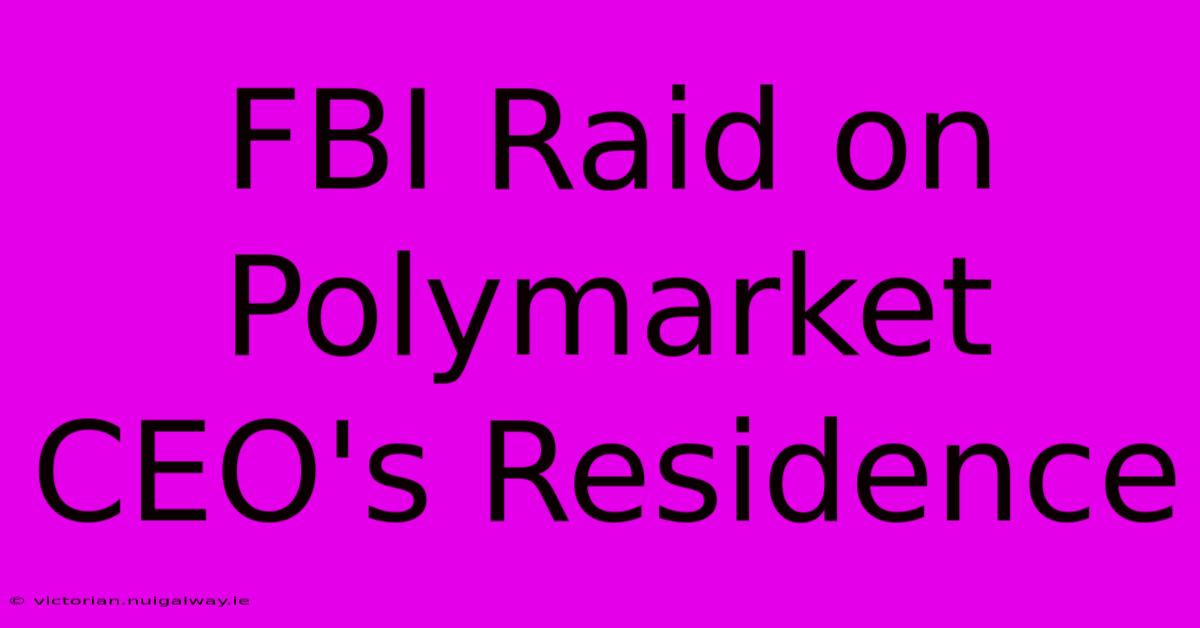 FBI Raid On Polymarket CEO's Residence 