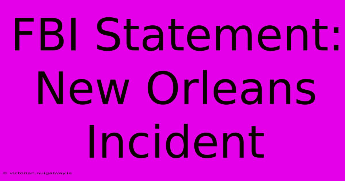 FBI Statement: New Orleans Incident