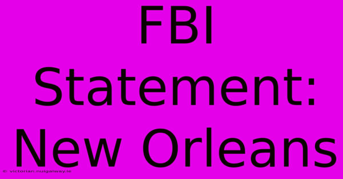 FBI Statement: New Orleans