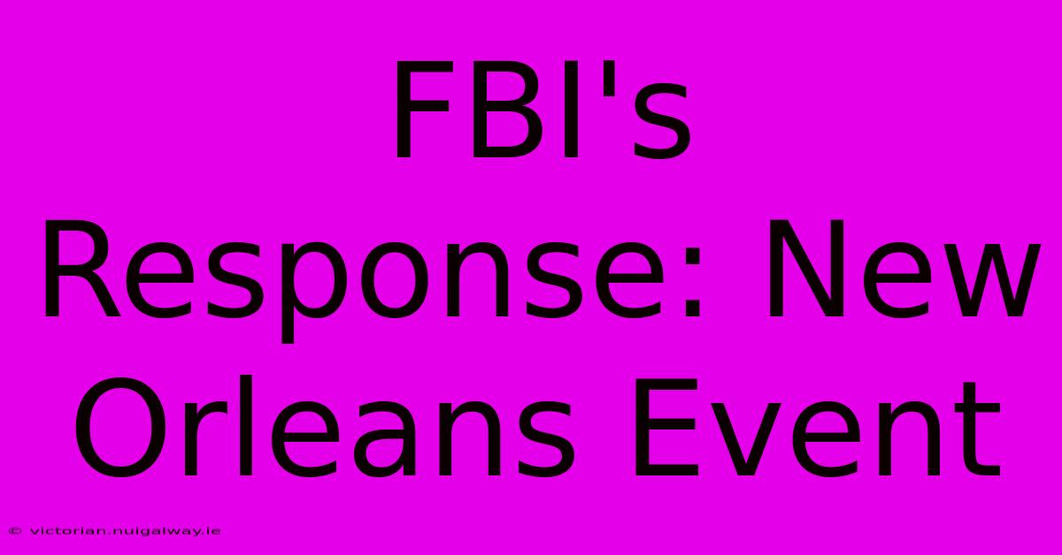 FBI's Response: New Orleans Event