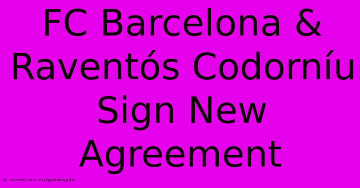 FC Barcelona & Raventós Codorníu Sign New Agreement