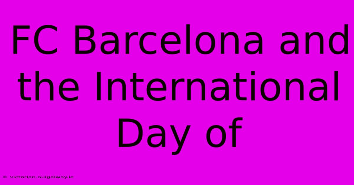 FC Barcelona And The International Day Of