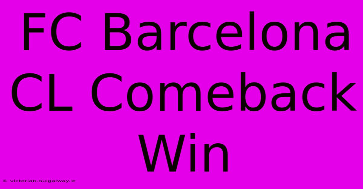 FC Barcelona CL Comeback Win